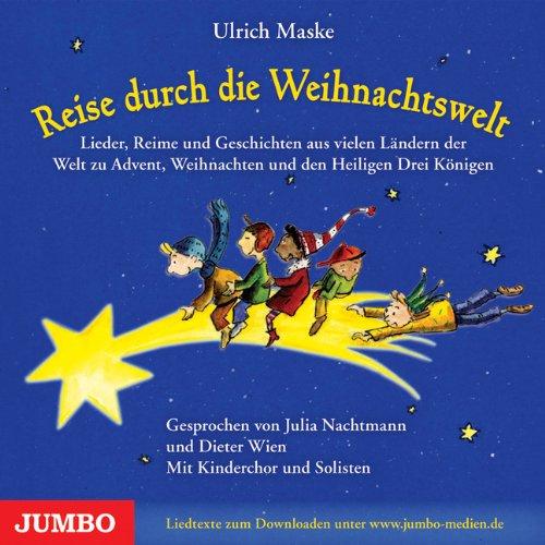 Reise durch die Weihnachtswelt: Lieder, Reime und Geschichten um Advent, Weihnachten und die Heiligen drei Könige