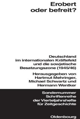 Erobert oder befreit? Deutschland im internationalen Kräftefeld und die sowjetische Besatzungszone (1945/46)