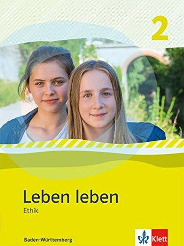 Leben leben / Schülerbuch Ethik: Ausgabe Baden-Württemberg ab 2017