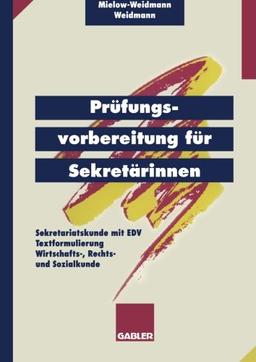 Prüfungsvorbereitung für Sekretärinnen: - Sekretariatskunde mit EDV - Textformulierung - Wirtschafts-, Rechts- und Sozialkunde (German Edition)