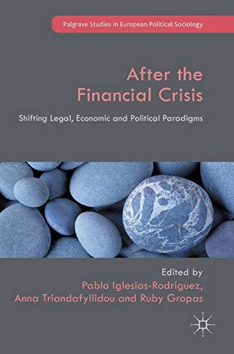 After the Financial Crisis: Shifting Legal, Economic and Political Paradigms (Palgrave Studies in European Political Sociology)