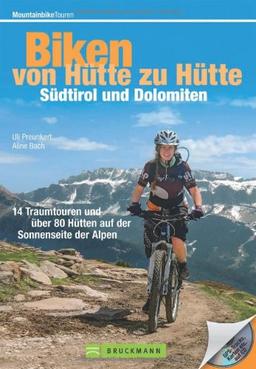 Bike Guide Dolomiten und Südtirol - von Hütte zu Hütte: 16 Traumtouren und über 60 Hütten auf der Sonnenseite der Alpen in einem MTB Touren-Führer. Mit GPS-Tracks und Karten.