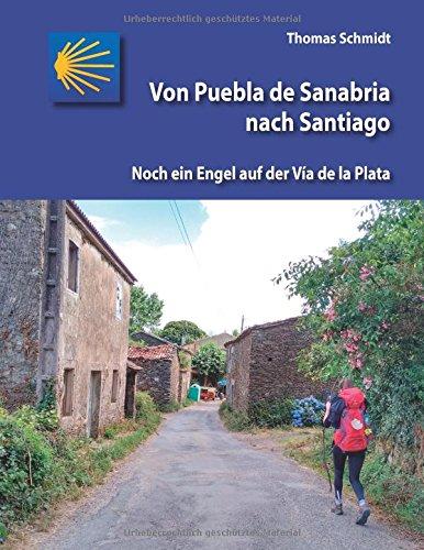 Von Puebla de Sanabria  nach Santiago: Noch ein Engel auf der Vía de la Plata (Spanische Jakobswege in Wort und Bild)