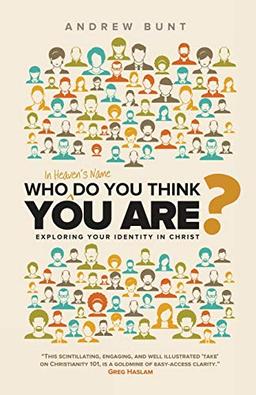 Who In Heaven's Name Do You Think You Are?: Exploring Your Identity In Christ