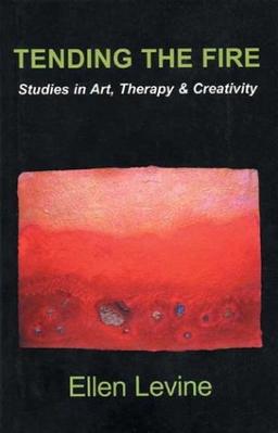 Tending The Fire: Studies in Art, Therapy & Creativity