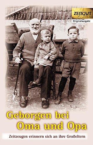 Geborgen bei Oma und Opa: Zeitzeugen erinnern sich an ihre Großeltern. Band 2 (Zeitgut - Auswahl)