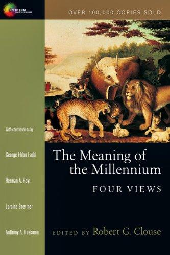 The Meaning of the Millennium: Four Views (Spectrum Multiview Book)