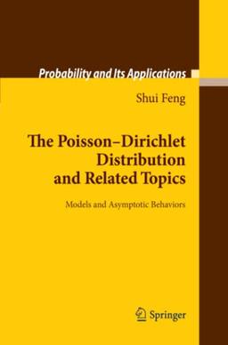 The Poisson-Dirichlet Distribution and Related Topics: Models and Asymptotic Behaviors (Probability and Its Applications)