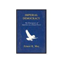 Imperial Democracy: The Emergence of America As a Great Power