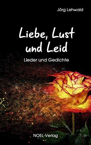 Liebe, Lust und Leid: Lieder und Gedichte