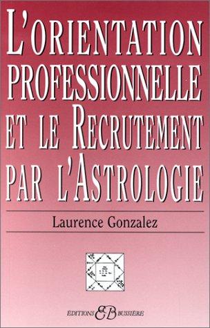 L'orientation professionnelle et le recrutement par l'astrologie : une méthode simple, pratique et accessible à tous