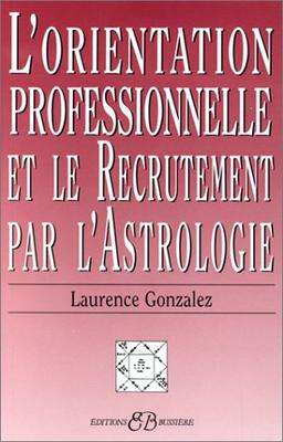 L'orientation professionnelle et le recrutement par l'astrologie : une méthode simple, pratique et accessible à tous