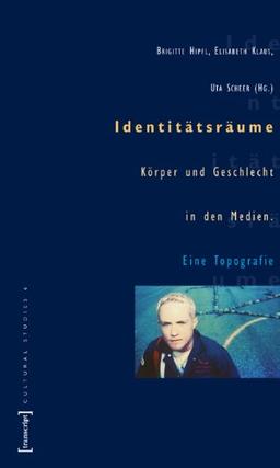 Identitätsräume: Nation, Körper und Geschlecht in den Medien.  Eine Topografie