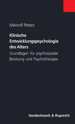 Klinische Entwicklungspsychologie des Alters. Grundlagen für psychosoziale Beratung und Psychotherapie (Top Ten)