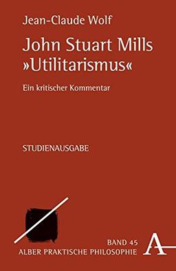 John Stuart Mills "Utilitarismus": Ein kritischer Kommentar (Praktische Philosophie)