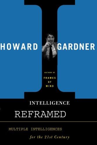 Intelligence Reframed: Multiple Intelligences for the 21st Century