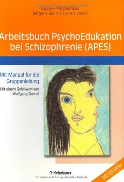 Arbeitsbuch PsychoEdukation bei Schizophrenie (APES). Mit Manual für die Gruppenleitung