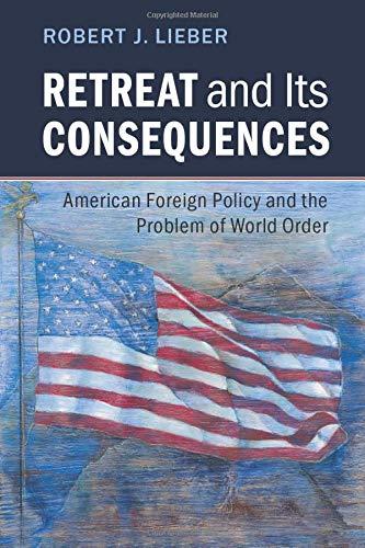 Retreat and its Consequences: American Foreign Policy and the Problem of World Order