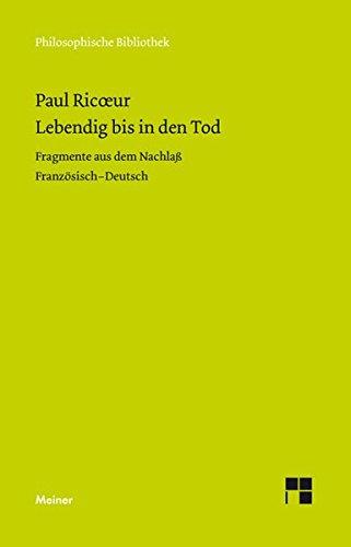 Lebendig bis in den Tod: Fragmente aus dem Nachlaß (Philosophische Bibliothek)