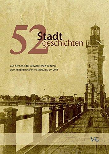 52 Stadtgeschichten: aus der Serie der Schwäbischen Zeitung zum Friedrichshafener Stadtjubiläum