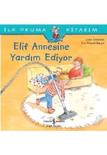 Elif Annesine Yardim Ediyor: Ilk Okuma Kitabim: İlk Okuma Kitabım