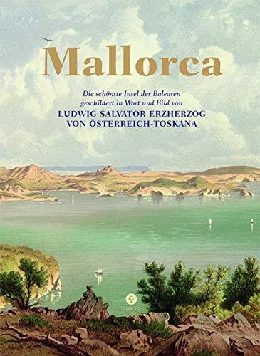 Mallorca: Die schönste Insel der Balearen, geschildert in Wort und Bild von Ludwig Salvator Erzherzog von Österreich-Toskana: Palma und der Westen