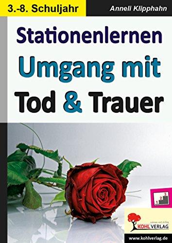 Stationenlernen Umgang mit Tod & Trauer: Kopiervorlagen zum Einsatz im 3.-8. Schuljahr