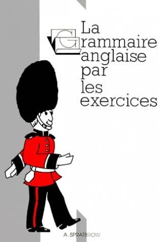 La grammaire anglaise par les exercices