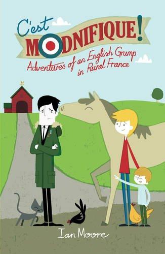 C'est Modnifique!: Adventures of an English Grump in Rural France