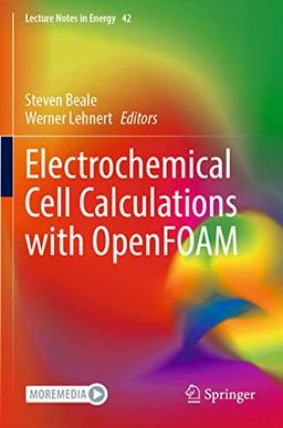 Electrochemical Cell Calculations with OpenFOAM (Lecture Notes in Energy, 42, Band 42)