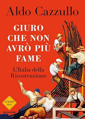 Giuro che non avrò più fame. L'Italia della Ricostruzione