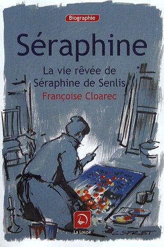 Séraphine : la vie rêvée de Séraphine de Senlis