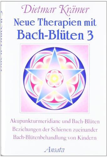 Neue Therapien mit Bach-Blüten, Bd.3, Akupunkturmeridiane und Bach-Blüten, Beziehungen der Schienen zueinander, Bach-Blütenbehandlung von Kindern