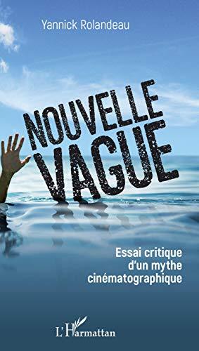 Nouvelle vague : essai critique d'un mythe cinématographique