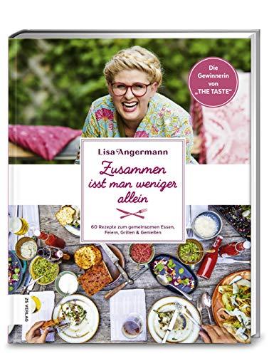 Zusammen isst man weniger allein: 60 Rezepte zum gemeinsamen Essen, Feiern, Grillen & Genießen von der Gewinnerin von THE TASTE 2017