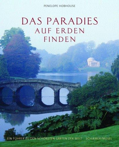 Das Paradies auf Erden finden. Ein Führer zu den schönsten Gärten der Welt