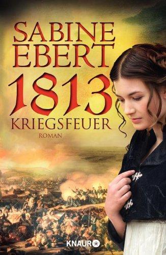 1813 - Kriegsfeuer: Roman