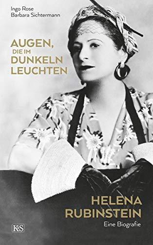 Augen, die im Dunkeln leuchten: Helena Rubinstein. Eine Biografie