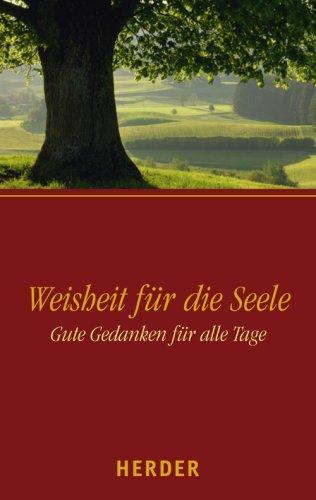 Weisheit für die Seele. Gute Gedanken für alle Tage