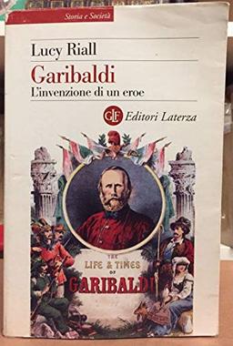 Garibaldi. L'invenzione di un eroe