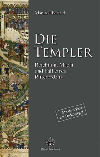 Die Templer. Reichtum, Macht und Fall eines Ritterordens