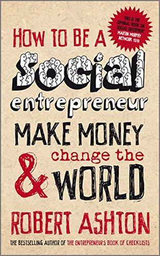 How to be a Social Entrepreneur: Make Money and  Change the World