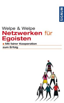 Netzwerken für Egoisten. Mit fairer Kooperation zum Erfolg