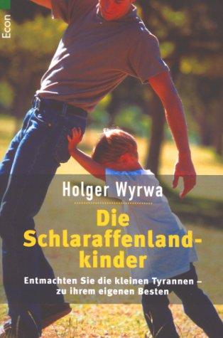 Die Schlaraffenlandkinder. Entmachten Sie die kleinen Tyrannen zu Ihrem eigenen Besten