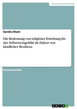 Die Bedeutung von religiöser Erziehung für das Selbstwertgefühl als Faktor von kindlicher Resilienz