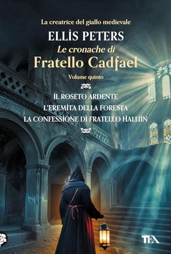 Le cronache di fratello Cadfael. Il roseto ardente-L'eremita della foresta-La confessione di fratello Halui (Vol. 5) (I grandissimi TEA)