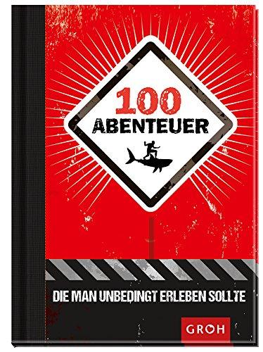 100 Abenteuer, die man unbedingt erleben sollte