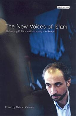 The New Voices of Islam: Reforming Politics and Modernity - A Reader (Library of Modern Middle East Studies)