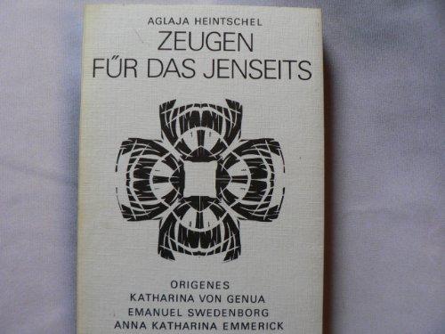 Zeugen für das Jenseits: Origenes, Katharina von Genua, Emanuel Swedenborg, Anna Katharina Emmerick, Jakob Lorber, Klara Kern