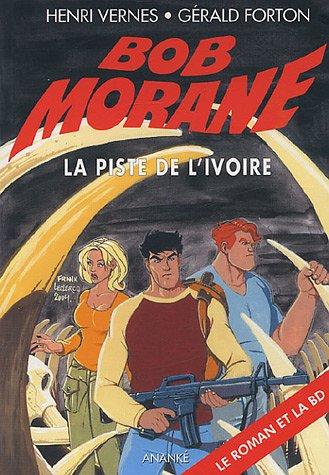 Bob Morane. Vol. 101. La piste de l'ivoire : le roman et la BD